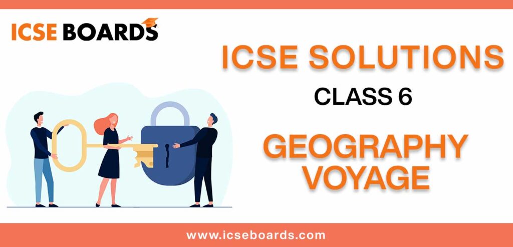 Download ICSE Solutions for Class 6 geography voyage in PDF