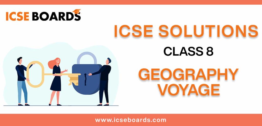 Download ICSE Solutions for Class 8 geography voyage in PDF