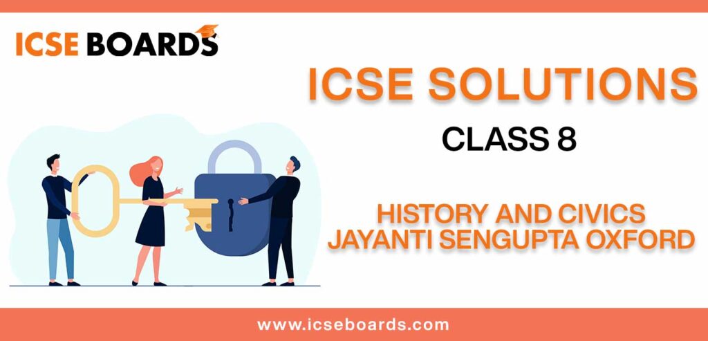 ICSE Solutions for Class 8 History and Civics Jayanti sengupta oxford
