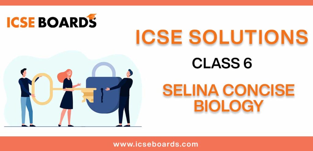 Download Selina Concise Biology Class 6 ICSE Solutions in PDF