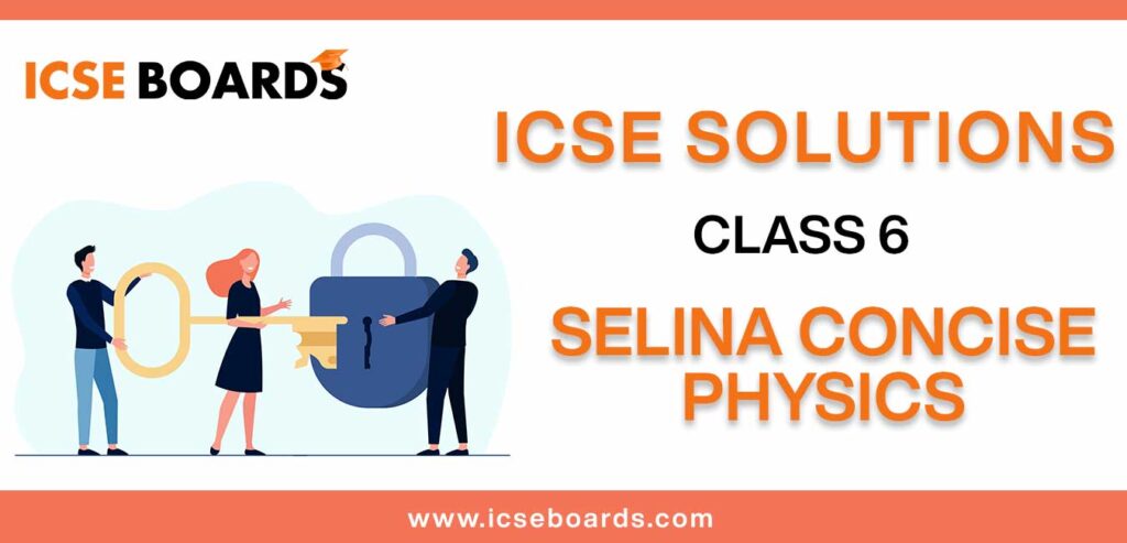 Download Selina Concise Physics Class 6 ICSE Solutions in PDF
