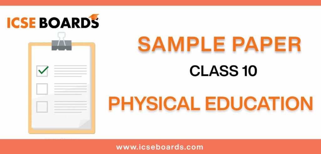 Download ICSE Sample Papers for class 10 Physical Education in pdf