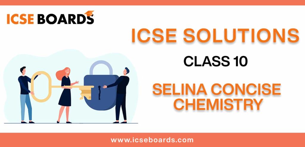 Download Selina ICSE Solutions for Class 10 Chemistry in PDF format