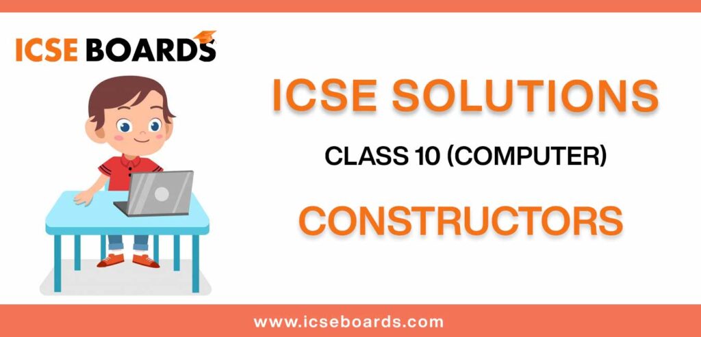 ICSE Constructors Solutions for class 10 Computer Application