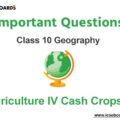 Agriculture IV Cash Crops 2 ICSE Class 10 Geography Important Questions