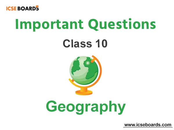 Important Questions ICSE Class 10 Geography