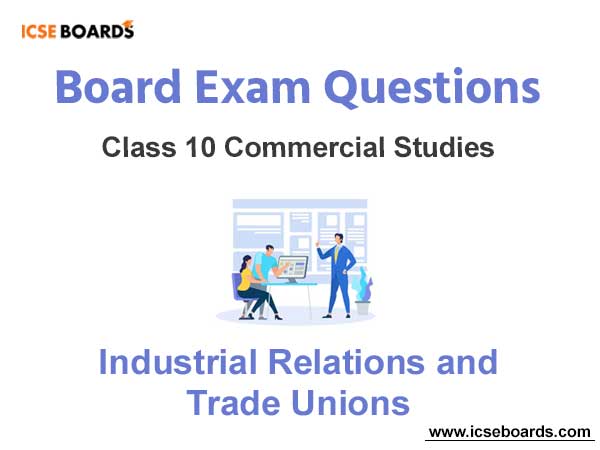 Industrial Relations and Trade Unions ICSE Class 10 Notes