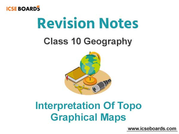 Interpretation of Topo Graphical Maps ICSE Class 10 Geography