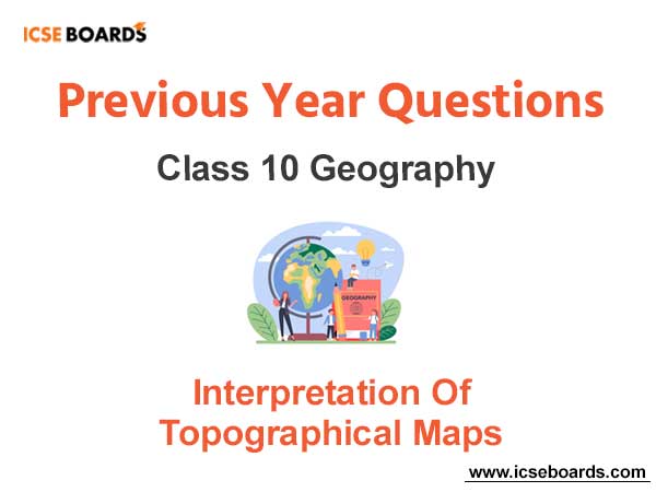 Interpretation of Topographical Maps ICSE Class 10 Geography