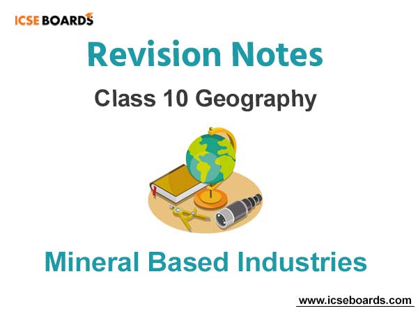 Mineral Based Industries ICSE Class 10 Geography Notes