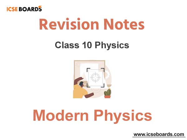 Notes Modern Physics ICSE Class 10 Physics