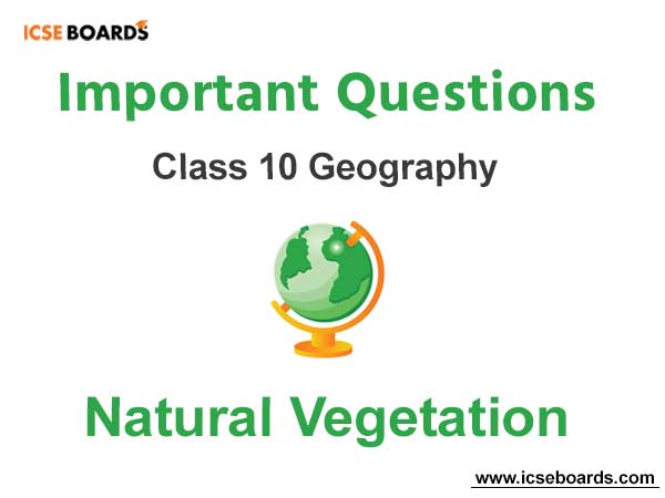 Natural Vegetation ICSE Class 10 Geography Important Questions