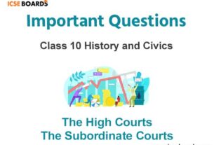 The High Courts the Subordinate Courts ICSE Class 10 Questions