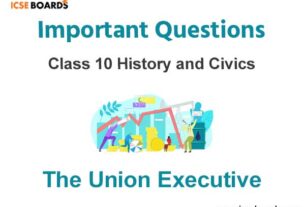 The Union Executive ICSE Class 10 Questions