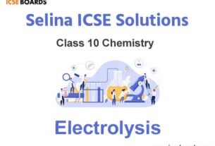 Selina ICSE Class 10 Chemistry Solutions Chapter 6 Electrolysis