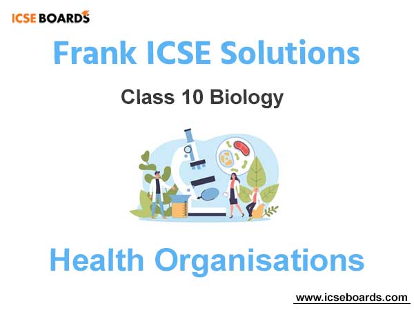 Frank ICSE Class 10 Biology Solutions Chapter 14 Health Organisations